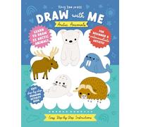 Draw with Me Arctic Animals: Learn to Draw 22 Cute Arctic Animals with Easy Step-by-Step Instructions (Draw with Me: Step-by-Step Drawing Books)