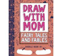Draw With Mom Fairy Tales and Fables: Doodle Book for Kids With Creative Prompts - A Drawing Journey Between Mom and Me to Create Memories Togheter