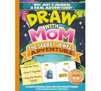 Draw with Mom The Secret Jewels Adventure: A Creative Drawing Book with Story-Based Prompts to Bond and Connect with Mom - Not Just a Journal, a Real Adventure
