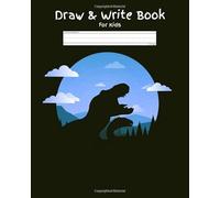 Draw & Write Book for Kids: Preschool Activities Book for your Child to Explore their Creativity through Drawing and Writing - Perfect for Children ... (Helping Kids Through Creativity and Fun)