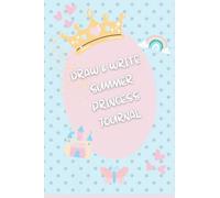 DRAW & WRITE SUMMER PRINCESS JOURNAL: Drawing Journal And Summer Notebook For Kids Composition Book Half Page Lined Paper With Drawing Space For Girls