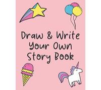 Draw & Write Your Own Story Book: Create your own book for girls- Creativity journal for kids