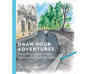 Draw Your Adventures: Making Art to Celebrate Everyday Experiences and Travels N