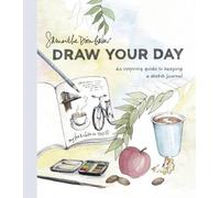 Draw Your Day: An Inspiring Guide to Keeping a Sketch Journal