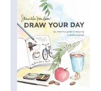 Draw Your Day: An Inspiring Guide to Keeping a Sketch Journal