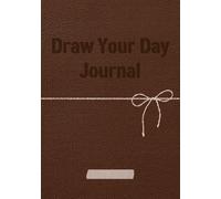 Draw Your Day Journal: A 3-Month Daily Sketch Diary to Remember Everyday Moments Through Drawing, Reflection, and Gratitude