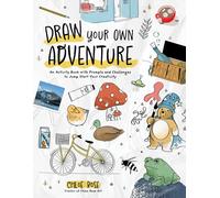 Draw Your Own Adventure : An Activity Book with Prompts and Challenges to Jump Start Your Creativity