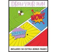 Draw Your Own Blank Comic Book: with 150 Pages of Drawing Templates, and Bonus Pages for Kids, Teens, and Adults