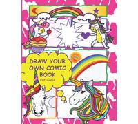 Draw Your Own Comic Book For Girls: Create Unicorn Drawings And Make Your Own Comic