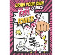 Draw Your Own Comics for Girls Ages 8-12: DIY Comic Book (Comic Book Template for Kids) With a Variety of Unique Templates for Drawing and Creative Writing