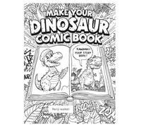 Draw Your Own Dinosaur Comics: Create Your Own Adventures; A Blank Comic Book for Kids, Teens, and Creative Adults