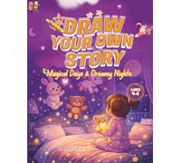 Draw Your Own Story: Magical Days & Dreamy Nights: An Interactive Read-and-Draw Storybook for Creative Kids Ages 4-6