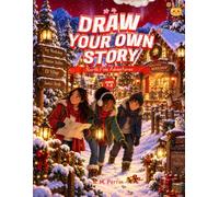 Draw Your Own Story: North Pole Adventures: Christmas Activity Book for Kids Ages 7-9