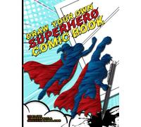 Draw Your Own Superhero Comic Book: 100 pages with 25 different original blank templates
