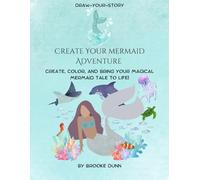 Draw-Your-Story: Create Your Mermaid Adventure: Create, Color, and Bring Your Magical Mermaid Tale to Life