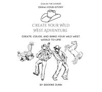 Draw-Your-Story: Create Your Wild West Adventure: Create your own frontier town, catch outlaws, and color your way through your adventure in this activity book- starting with the cover!