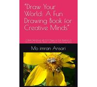 “Draw Your World: A Fun Drawing Book for Creative Minds”: A Blank Sketchbook with 100+ Pages for Kids, Beginners & Art Lovers to Doodle, Sketch, and Explore Their Imagination