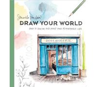 Draw Your World: How to Sketch and Paint Your R. Baker