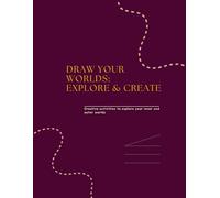 Draw Your Worlds: Explore & Create: Creative activities to explore your inner and outer worlds