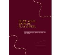 Draw Your Worlds: Play & Feel: Creative activities to explore your inner and outer worlds