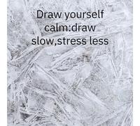 Draw yourself calm: draw slow ,stress less