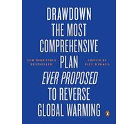 Drawdown: The Most Comprehensive Plan Ever Proposed to Reverse Global Warming