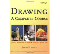 Drawing: A Complete Course (Step by Step Art School S.)