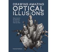 Drawing Amazing Optical Illusions : Easy Lessons for Drawing 3D Trick Art Step-by-Step