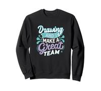 Drawing and I Make a Great Team for Sketchbook Artists Sweatshirt