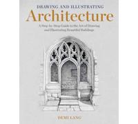 Drawing and Illustrating Architecture: A Step-by-Step Guide to the Art of Drawin