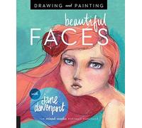 Drawing and Painting Beautiful Faces: A Mixed-Media Portrait Workshop by Davenport, Jane (2015) Paperback