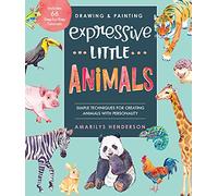 Drawing and Painting Expressive Little Animals: Simple Techniques for Creating Animals with Personality - Includes 66 Step-by-Step Tutorials