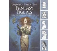 Drawing and Painting Fantasy Figures: From the Imagination to the Page