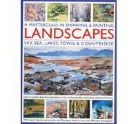 Drawing and Painting Landscapes, a Masterclass: Learn to Produce Beautiful Landscapes in Oil, Acrylic, Gouache, Watercolour, Pencil and Charcoal (Masterclass in Drawing & Paint)