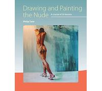 Drawing and Painting the Nude: A Course of 50 Lessons