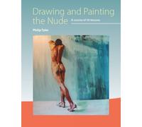 Drawing and Painting the Nude : A Course of 50 Lessons