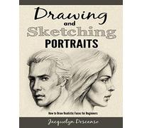 Drawing and Sketching Portraits: How to Draw Realistic Portraits for Beginners