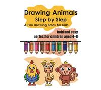 Drawing Animals: Step by Step A Fun Drawing Book for Kids bold and easy perfect for children aged 4-8