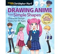 Drawing Anime from Simple Shapes: Character Design Basics for All Ages (Drawing With Christopher Hart)