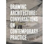 Drawing Architecture: Conversations on Contemporary Practice