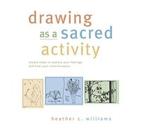 Drawing as a Sacred Activity: Simple Steps to Explore Your Feelings and Heal Your Consciousness
