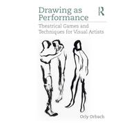 Drawing as Performance: Theatrical Games and Techniques for Visual Artists