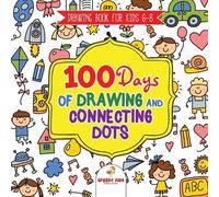 Drawing Book for Kids 6-8. 100 Days of Drawing and Connecting Dots. The One Activity Per Day Promise for Improved Mental Acuity (All Things Not Living Edition)