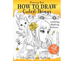 Drawing Book How to Draw Coolest Things Anatomy Shading Textures: This Drawing Guide Easy Way to Learn How to Draw. Basic and Beyond