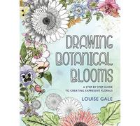 Drawing Botanical Blooms: A Step by Step Guide to Drawing Expressive Florals