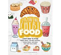 Drawing Chibi Food: Learn How to Draw Kawaii Onigiri, Adorable Dumplings, Yummy Donuts, and Other Cute and Tasty Dishes (How to Draw Books)