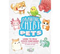 Drawing Chibi Pets: Learn to Draw Kawaii Companions from Dogs, Cats, and Hamsters to Lizards and Fish! (How to Draw Books)