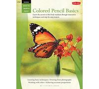 Drawing: Colored Pencil Basics: Learn the secrets to this lively medium through innovative techniques and step-by-step projects (How to Draw & Paint)