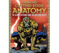 Drawing Cutting Edge Anatomy: the Ultimate Reference Guide for Comic Book Artist