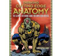 Drawing Cutting Edge Anatomy: The Ultimate Reference Guide for Comic Book Artist